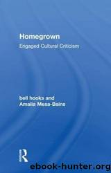 Homegrown by Hooks Bell & Mesa-Bains Amalia