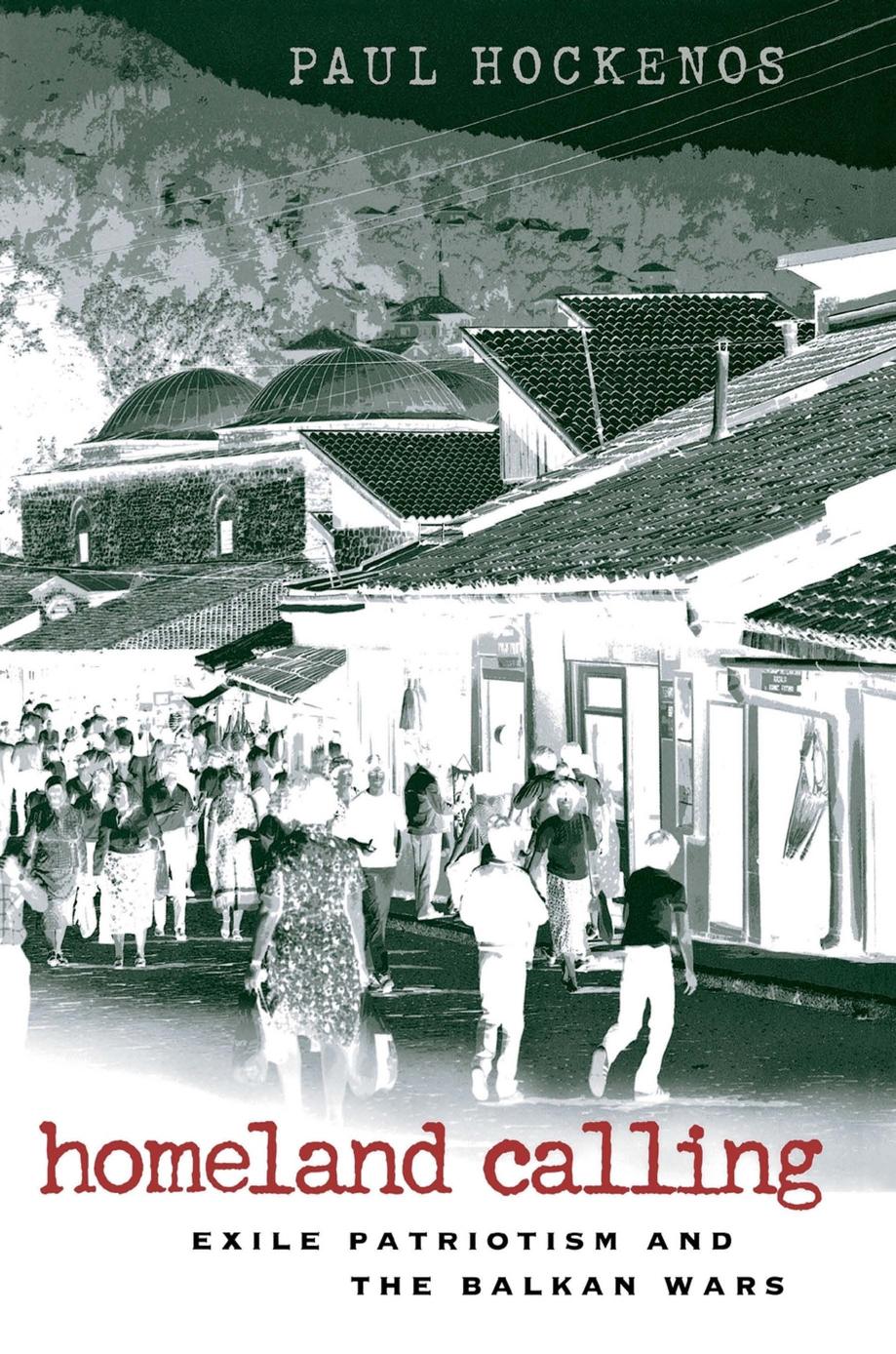 Homeland Calling: Exile Patriotism and the Balkan Wars by Paul Hockenos