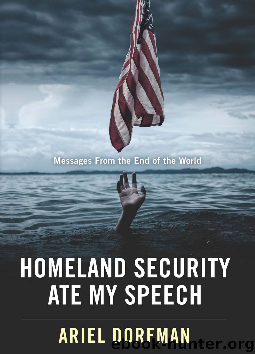 Homeland Security Ate My Speech by Ariel Dorfman