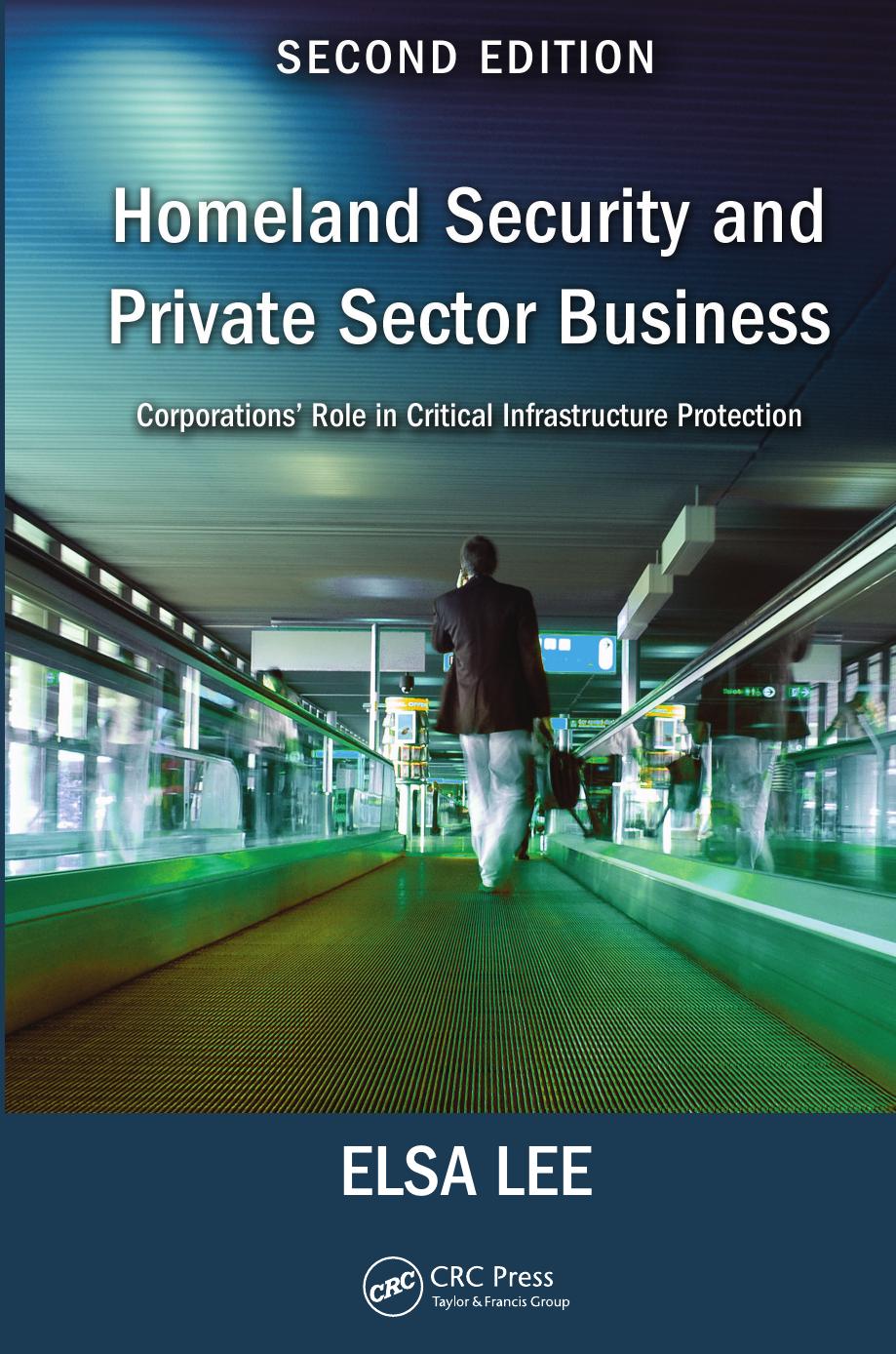 Homeland Security and Private Sector Business: Corporations' Role in Critical Infrastructure Protection, Second Edition by Unknow