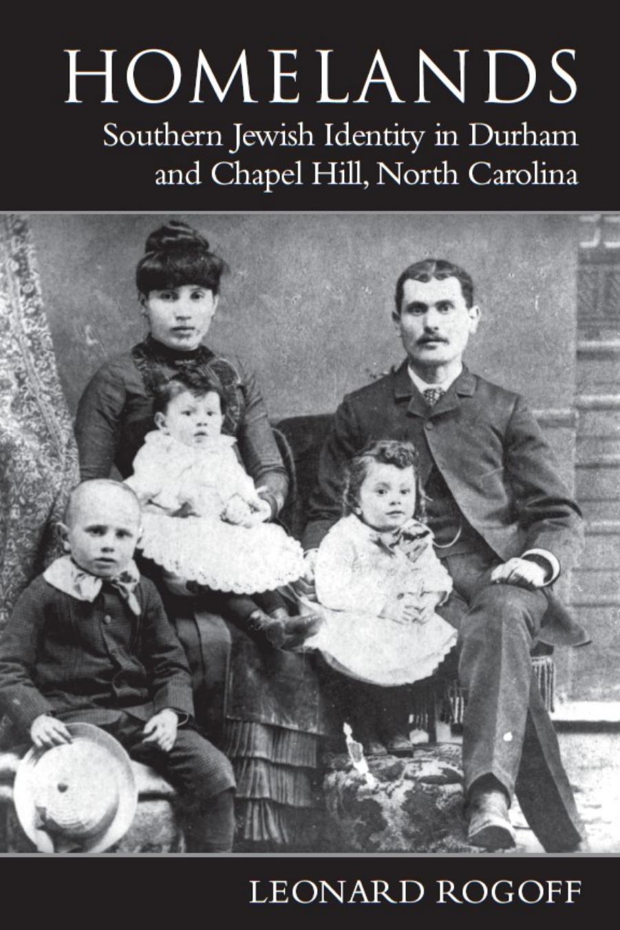 Homelands: Southern Jewish Identity in Durham-Chapel Hill and North Carolina by Leonard Rogoff