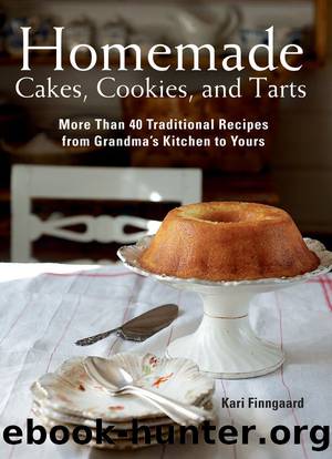 Homemade Cakes, Cookies, and Tarts: More Than 40 Traditional Recipes from Grandma's Kitchen to Yours by Kari Finngaard