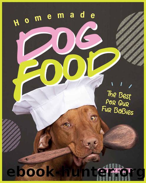 Homemade Dog Food: The Best for Our Fur Babies by Ivy Hope