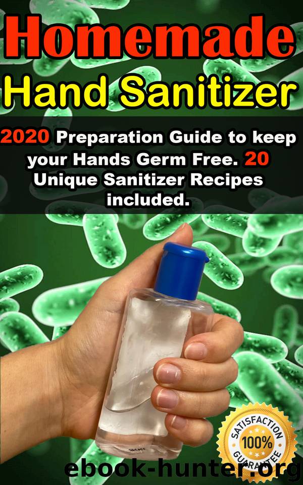 Homemade Hand Sanitizer: 2020 Preparation Guide to keep your Hands Germ Free . 20 Unique Sanitizer Recipes included . by Johnson Rose