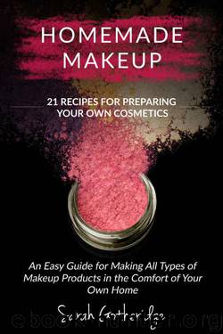 Homemade Makeup: A Beginners DIY Guide to Making Makeup at Home - 21 Amazing Cosmetic Recipes Included (Simply Homemade Books) by Sarah Gotheridge