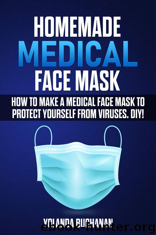 Homemade Medical Face Mask: How to Make a Medical Face Mask to Protect Yourself from Viruses. DIY! by Buchanan Yolanda