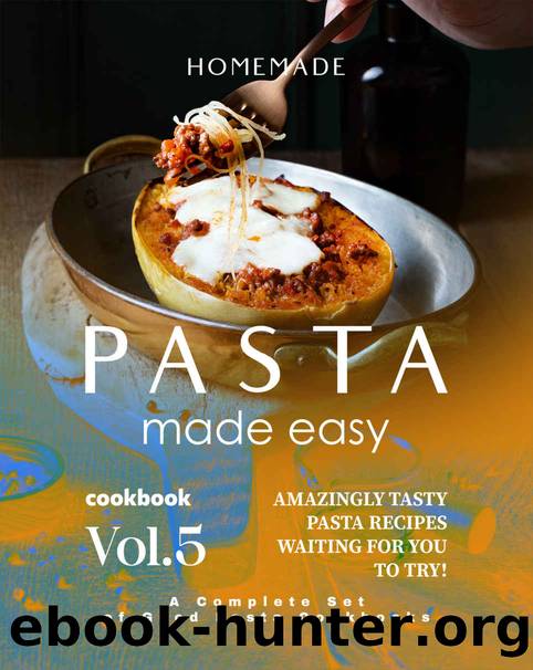 Homemade Pasta Made Easy Cookbook â Vol.5: Amazingly Tasty Pasta Recipes Waiting for You to Try! by White Brian