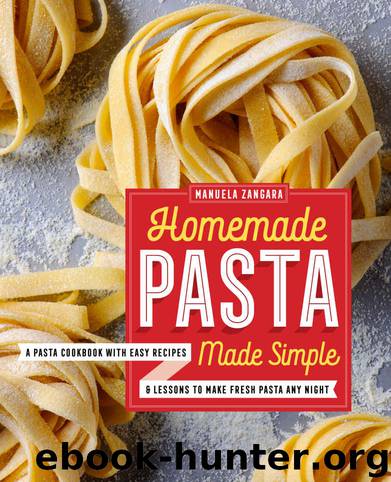 Homemade Pasta Made Simple: A Pasta Cookbook with Easy Recipes & Lessons to Make Fresh Pasta Any Night by Manuela Zangara