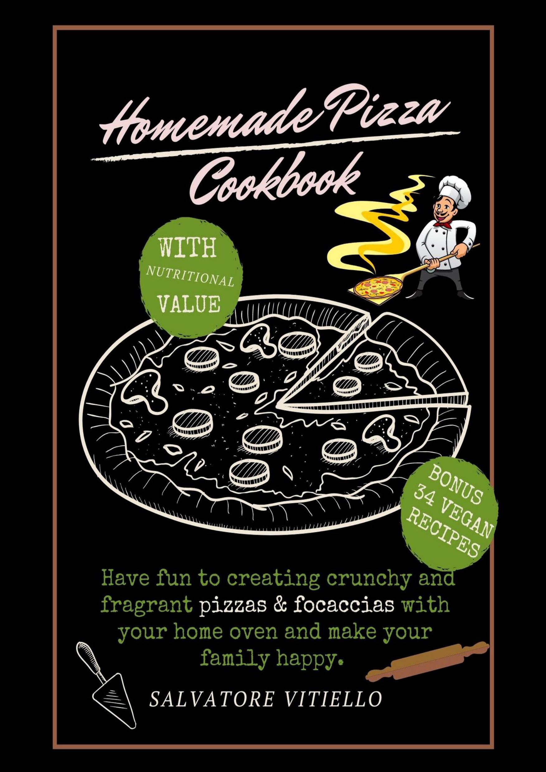 Homemade Pizza Cookbook: Have Fun to Create Crunchy and Fragrant Pizza and Focaccias With Your Home Hoven and Make Your Family Happy by Vitiello Salvatore