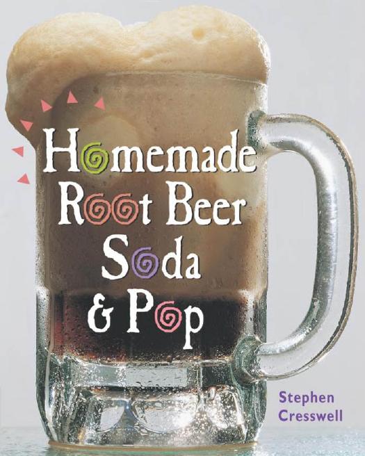 Homemade Root Beer, Soda & Pop by Stephen Cresswell