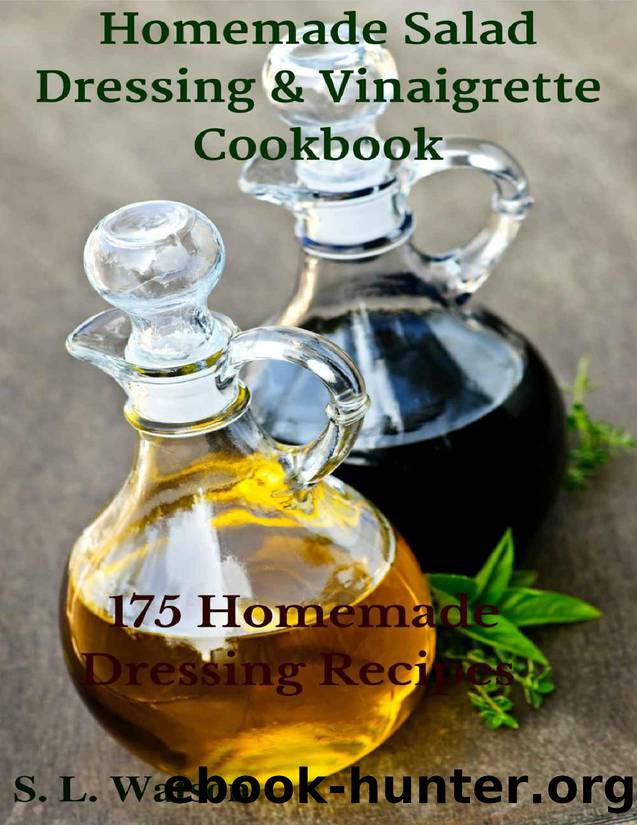 Homemade Salad Dressing \& Vinaigrette Cookbook: 175 Homemade Dressing Recipes! \(Southern Cooking Recipes Book 29\) - PDFDrive.com by S. L. Watson