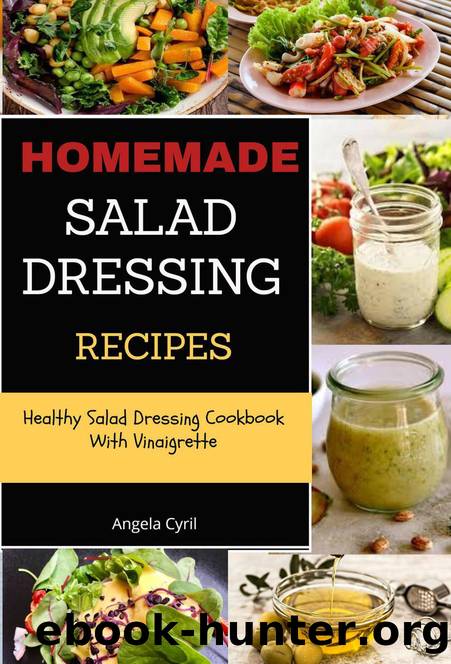 Homemade Salad Dressing Recipes: Healthy Salad Dressing Cookbook With Vinaigrette by Unknown