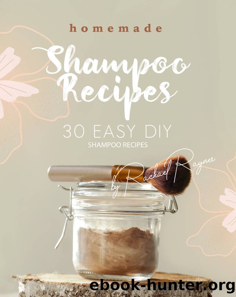 Homemade Shampoo Recipes: 30 Easy DIY Shampoo Recipes by Rayner Rachael