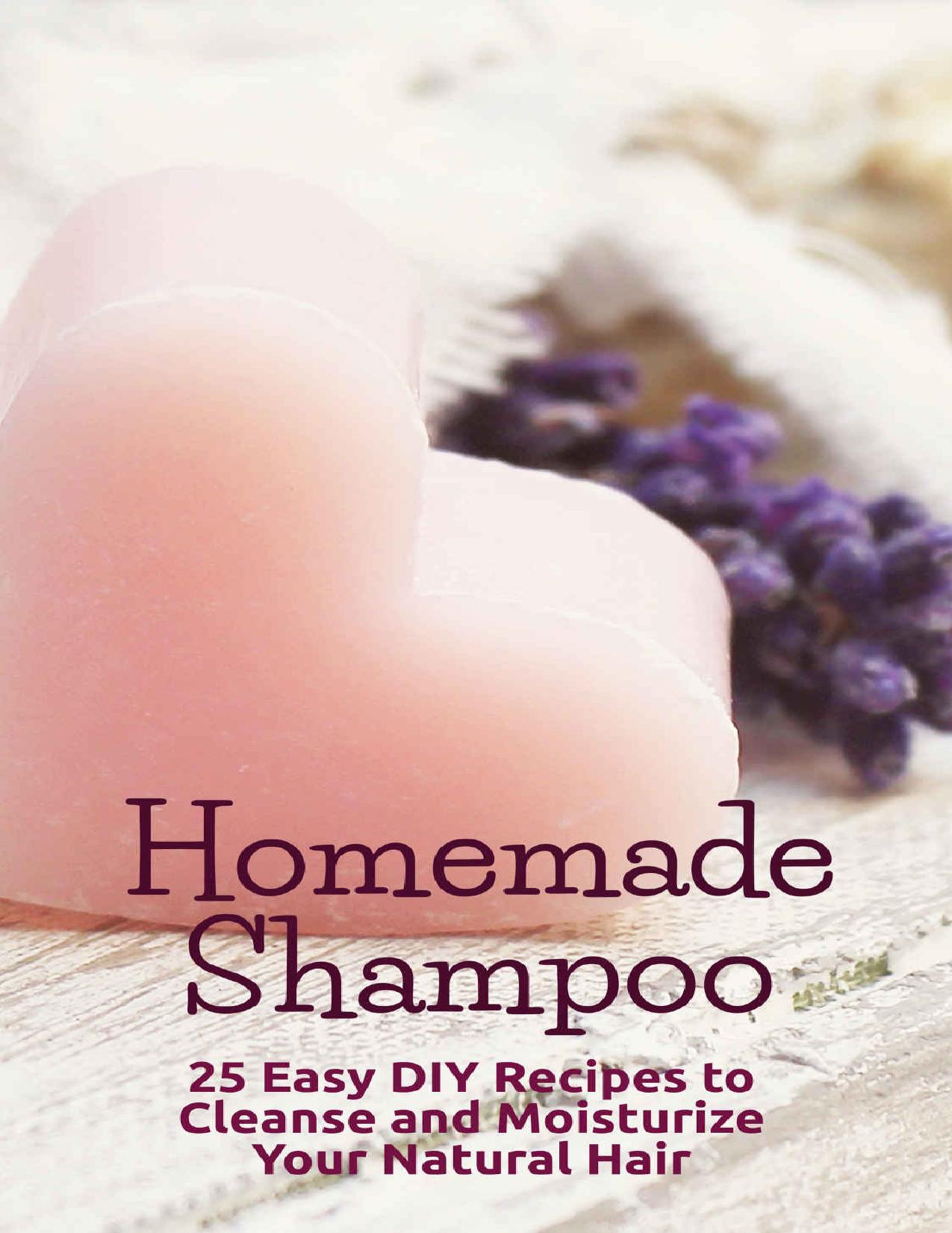 Homemade Shampoo: 25 Easy DIY Recipes to Cleanse and Moisturize Your Natural Hair by CliShea B