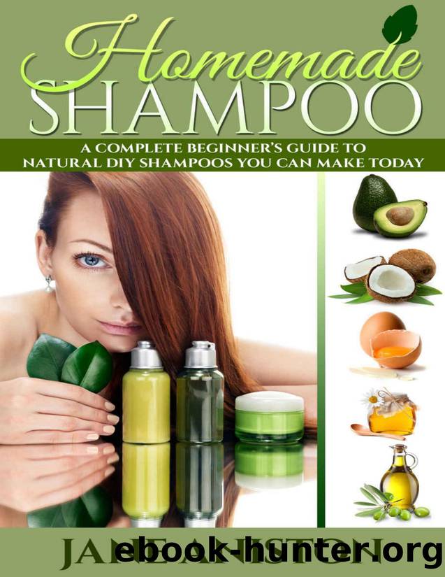 Homemade Shampoo: Beginnerâs Guide To Natural DIY Shampoos - Includes 34 Organic Shampoo Recipes! \(Natural Hair Care, Essential Oils, DIY Recipes, Promote ... Masks, Aromatherap by Jane Aniston