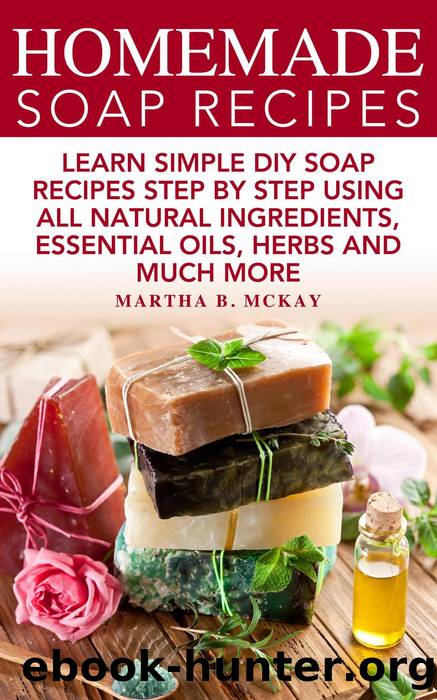 Homemade Soap Recipes by Martha B. McKay