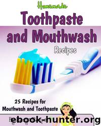 Homemade Toothpaste and Mouthwash Recipes. 25 Recipes (Pamper Yourself Book 20) by Stephanie Roper