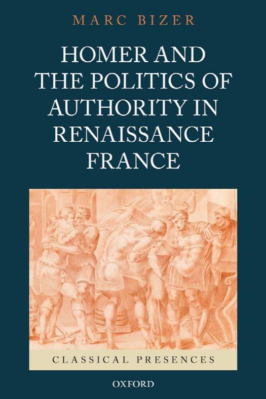 Homer and the Politics of Authority in Renaissance France by Marc Bizer;
