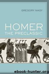 Homer the Preclassic by Gregory Nagy