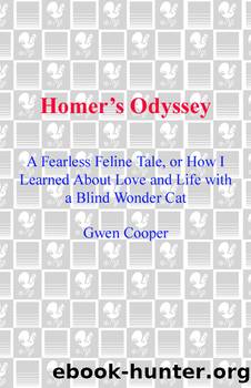 Homer's odyssey: a fearless feline tale, or how I learned about love and life with a blind wonder cat by Glenn Cooper