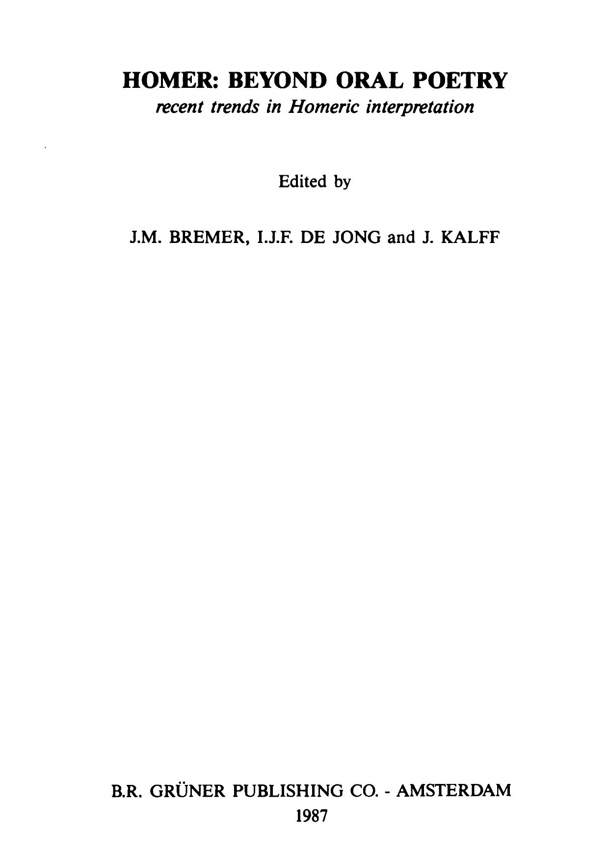 Homer, Beyond Oral Poetry: Recent Trends in Homeric Interpretation by Jan Maarten Bremer; Irene J. F. de Jong; J. Kalff