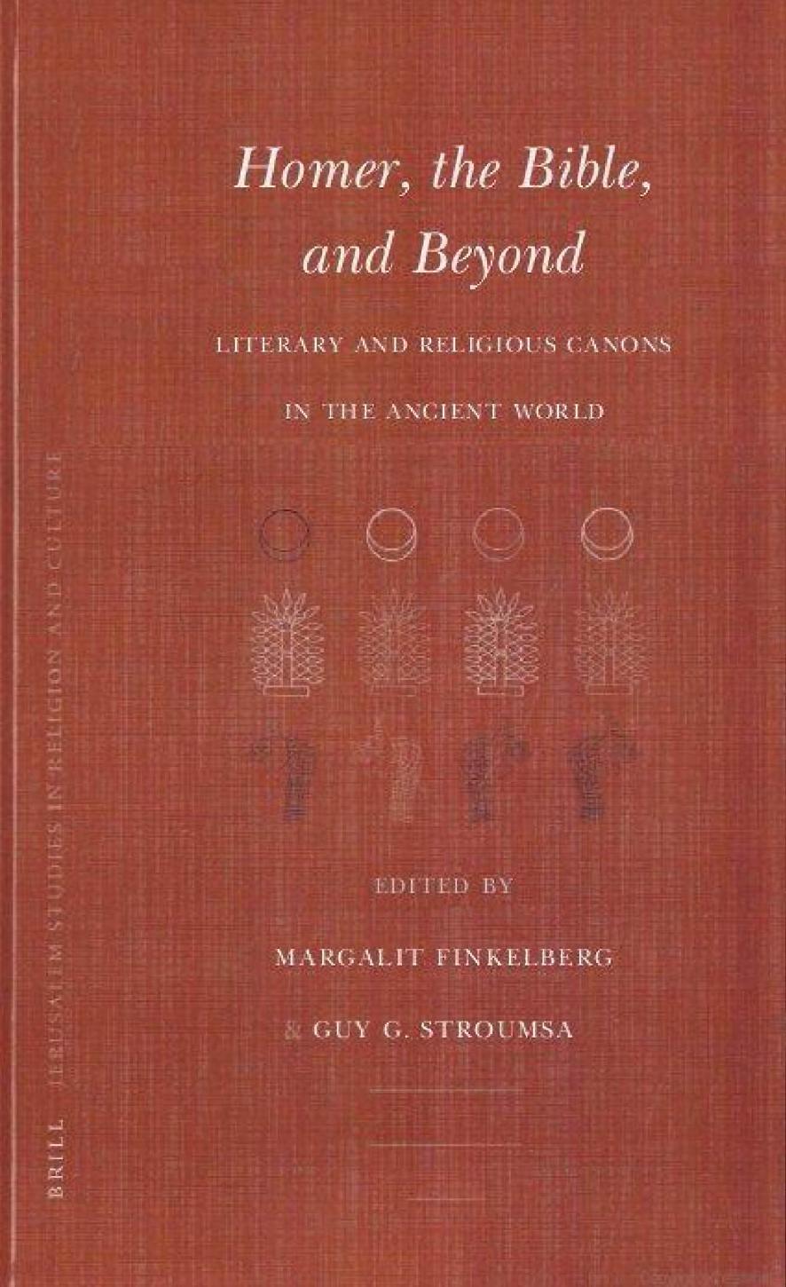 Homer, the Bible, and Beyond: Literary and Religious Canons in the Ancient World (Jerusalem Studies in Religion and Culture) by Margalit Finkelberg Guy G. Stroumsa