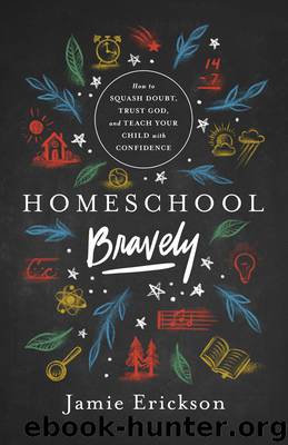 Homeschool Bravely by Jamie Erickson