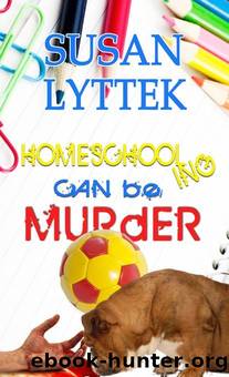 Homeschooling Can be Murder by Susan Lyttek