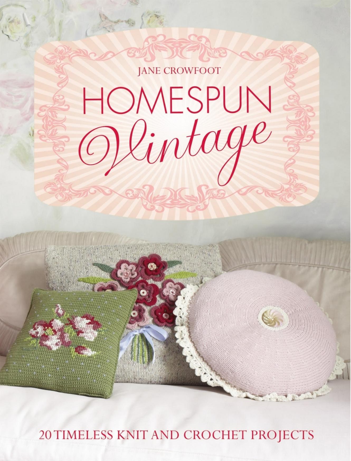 Homespun Vintage 20 Timeless Knit and Crochet Projects by Jane Crowfoot