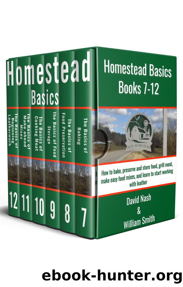 Homestead Basics: Books 7-12: How to bake, preserve and store food, grill meat, make easy food mixes, and learn to start working with leather by Smith William & Nash David
