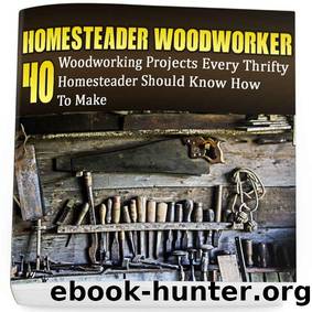 Homesteader Woodworker: 40 Woodworking Projects Every Thrifty Homesteader Should Know How To Make: (Wood Pallets, Woodworking, Fence Building, Shed Plan ... A Shed, Woodworking Project Plans Book 2) by Greg Rock & Anna Marshall & Alex Castle