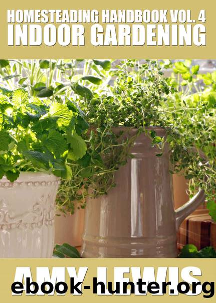 Homesteading Handbook vol. 4: Indoor Gardening (Homesteading Handbooks) by Amy Lewis