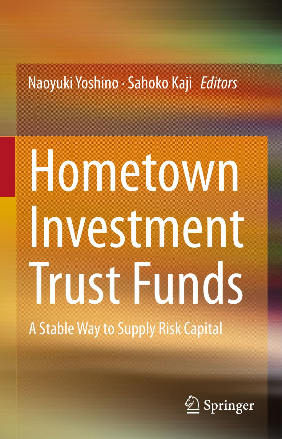 Hometown Investment Trust Funds: A Stable Way to Supply Risk Capital by Naoyuki Yoshino (auth.) Naoyuki Yoshino Sahoko Kaji (eds.)