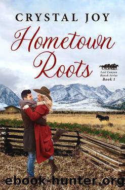 Hometown Roots: A Small Town, Opposites Attract Romance (Lost Canyon Ranch Book 1) by Crystal Joy