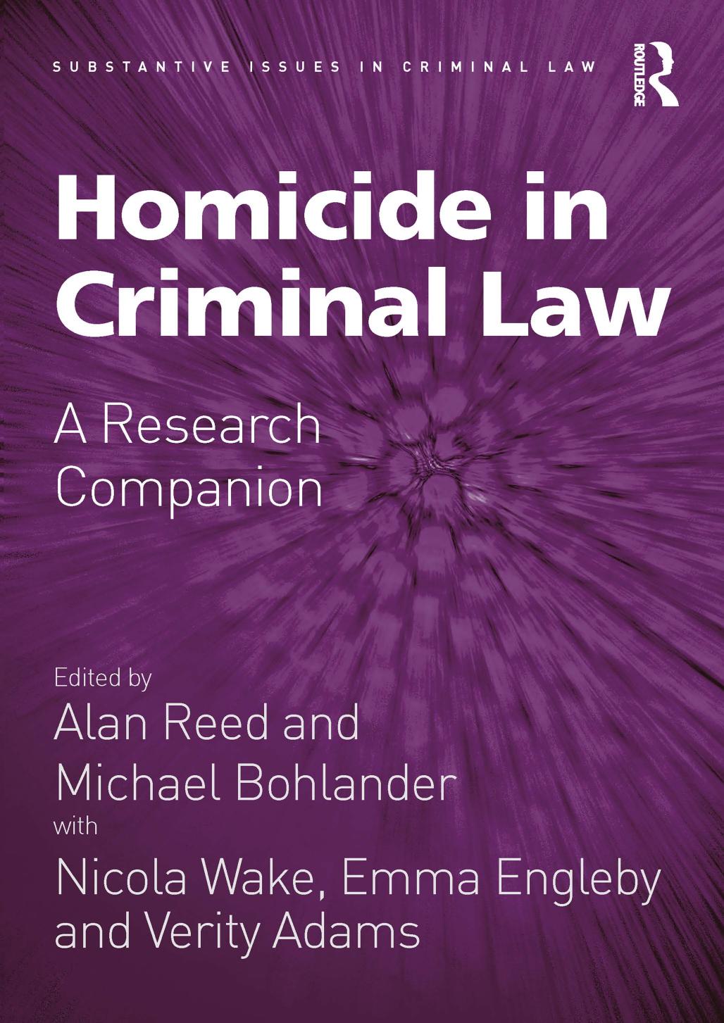 Homicide in Criminal Law: A Research Companion by Alan Reed Michael Bohlander Nicola Wake Emma Engleby Verity Adams