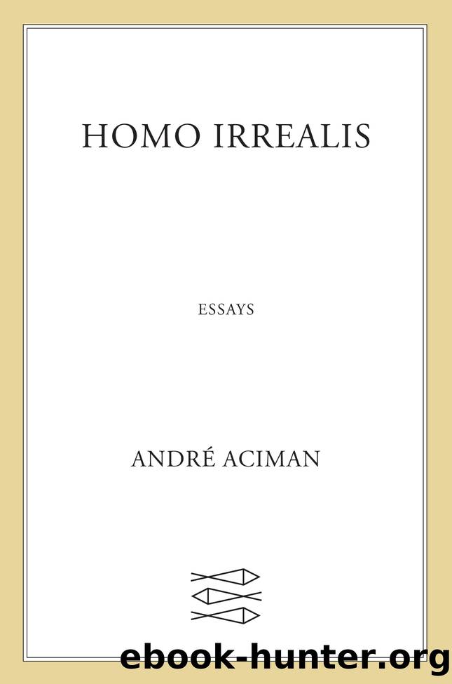 Homo Irrealis by André Aciman