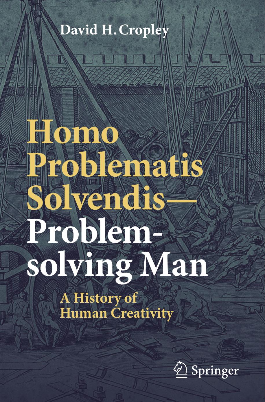 Homo Problematis SolvendisâProblem-solving Man: A History of Human Creativity by David H. Cropley