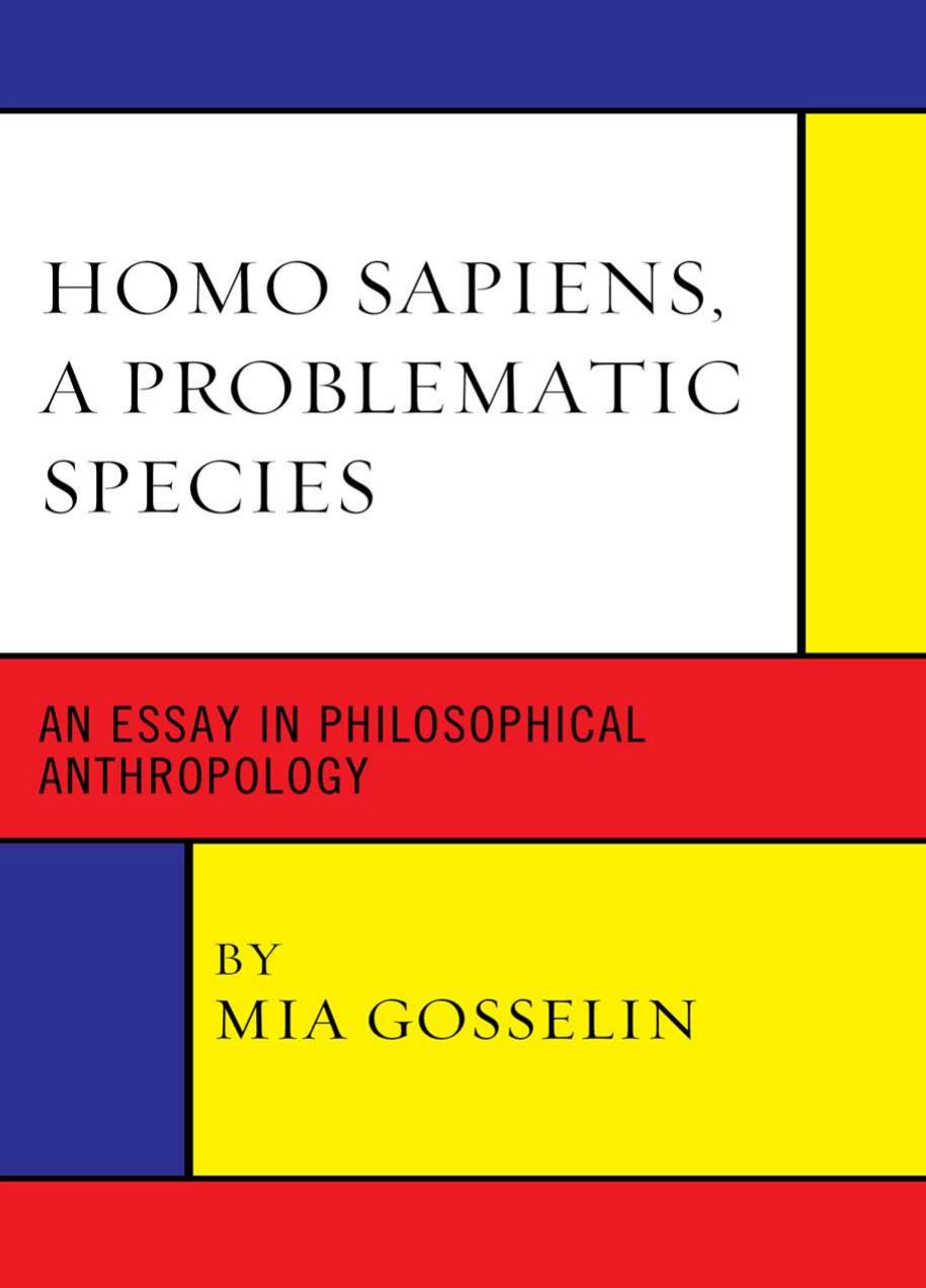 Homo sapiens, a problematic species : an essay in philosophical anthropology by Gosselin Mia
