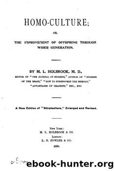 Homo-Culture; Or, The Improvement of Offspring Through Wiser Generation by M. L. (Martin Luther) Holbrook