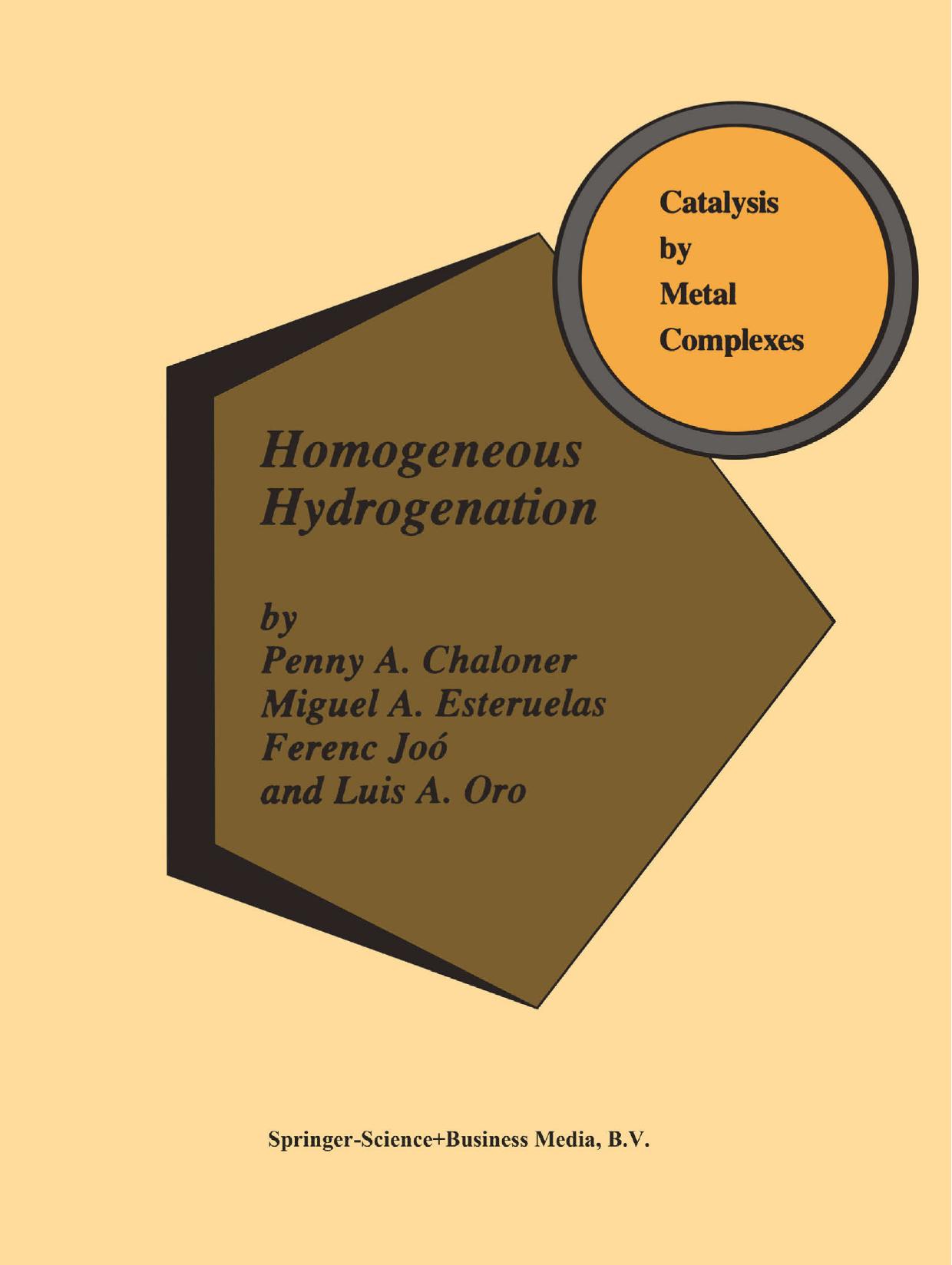 Homogeneous Hydrogenation by Penny A. Chaloner Miguel A. Esteruelas Ferenc Joó Luis A. Oro (auth.)