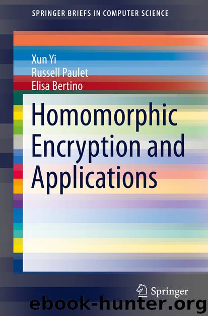 Homomorphic Encryption and Applications by Xun Yi Russell Paulet & Elisa Bertino