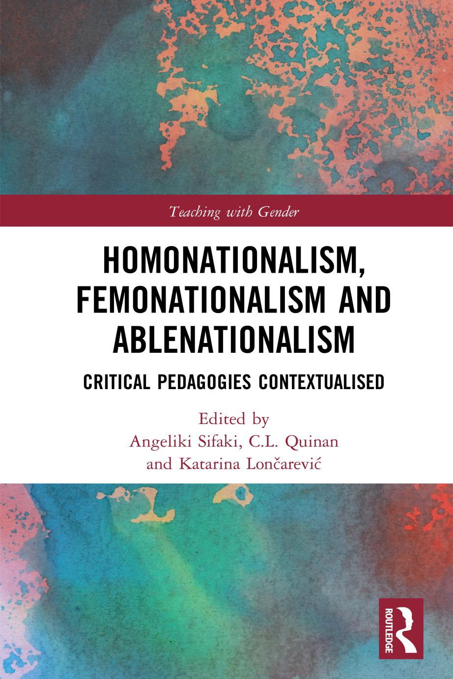 Homonationalism, Femonationalism and Ablenationalism: Critical Pedagogies Contextualised by Angeliki Sifaki; C L Quinan; Katarina Lončarević