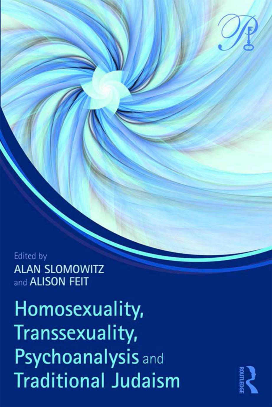 Homosexuality, Transsexuality, Psychoanalysis and Traditional Judaism by Alan Slomowitz (editor) Alison Feit (editor)