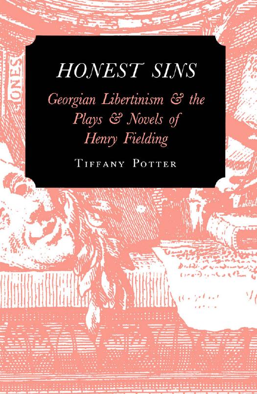Honest Sins : Georgian Libertinism and the Plays and Novels of Henry Fielding by Tiffany Potter