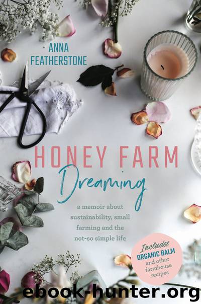 Honey Farm Dreaming: A memoir about sustainability, small farming and the not-so simple life by Anna Featherstone