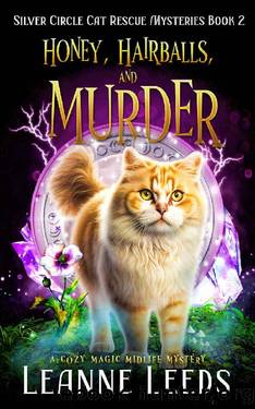Honey, Hairballs, and Murder: A Cozy Magic Midlife Mystery (Silver Circle Cat Rescue Mysteries Book 2) by Leanne Leeds