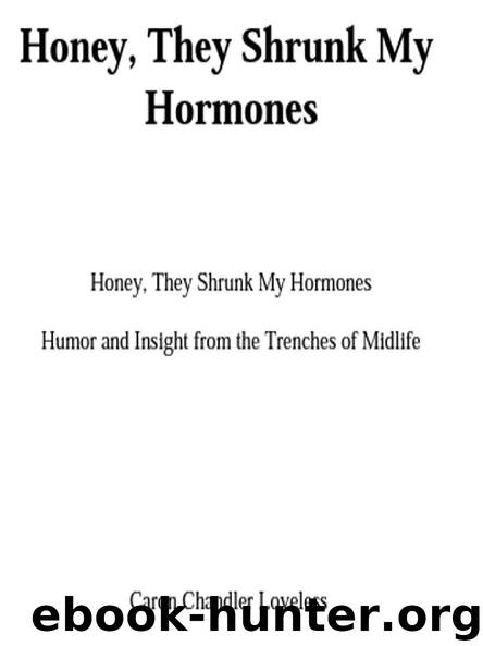 Honey, They Shrunk My Hormones by Caron Chandler Loveless