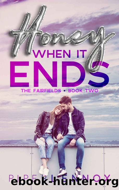 Honey, When It Ends_The Fairfields | Book Two by Piper Lennox