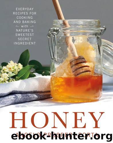 Honey: Every Recipes for Cooking and Baking with Nature's Sweetest Secret Ingredient by Prosperi-Porta Angelo