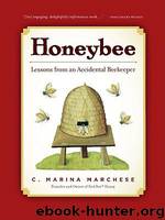 Honeybee: Lessons From an Accidental Beekeeper by Marchese C. Marina